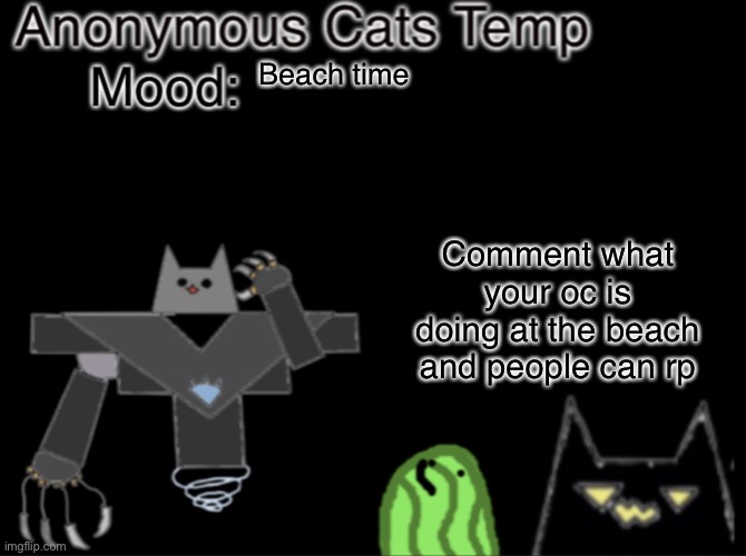 Anonymous_Cats temp | Beach time; Comment what your oc is doing at the beach and people can rp | image tagged in anonymous_cats temp | made w/ Imgflip meme maker