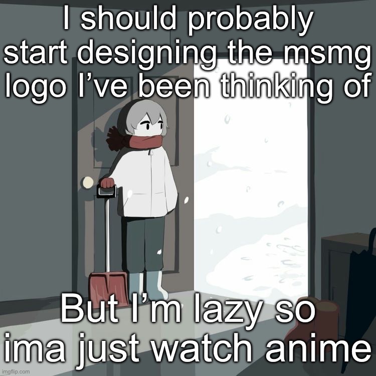 Avogado6 | I should probably start designing the msmg logo I’ve been thinking of; But I’m lazy so ima just watch anime | image tagged in avogado6 | made w/ Imgflip meme maker