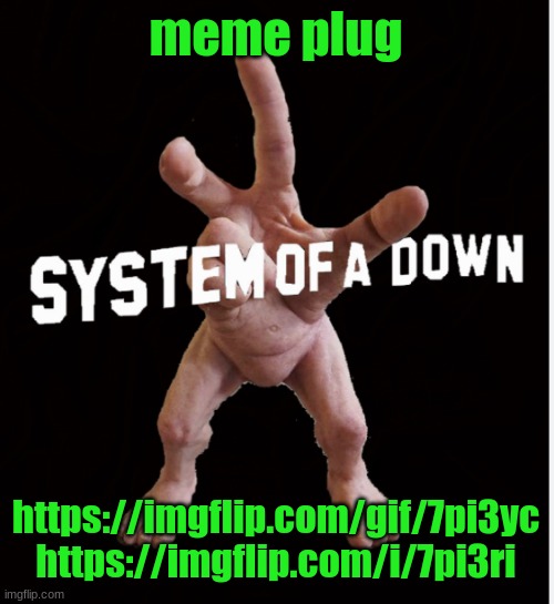 Hand creature | meme plug; https://imgflip.com/gif/7pi3yc https://imgflip.com/i/7pi3ri | image tagged in hand creature | made w/ Imgflip meme maker