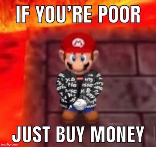 If your poor just buy money | image tagged in if your poor just buy money | made w/ Imgflip meme maker