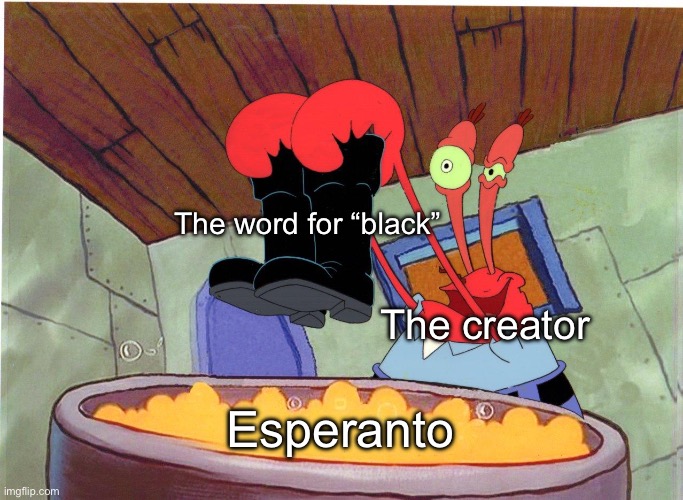 Squeaky Boots | The word for “black”; The creator; Esperanto | image tagged in squeaky boots | made w/ Imgflip meme maker