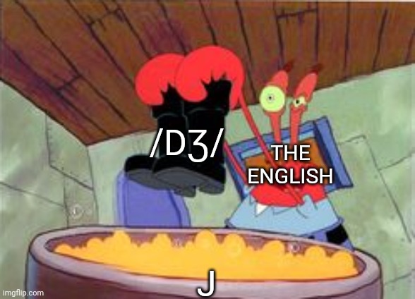 it sounds like /j/ (y) almost everywhere else | /DƷ/; THE ENGLISH; J | image tagged in squeaky boots,language,english | made w/ Imgflip meme maker