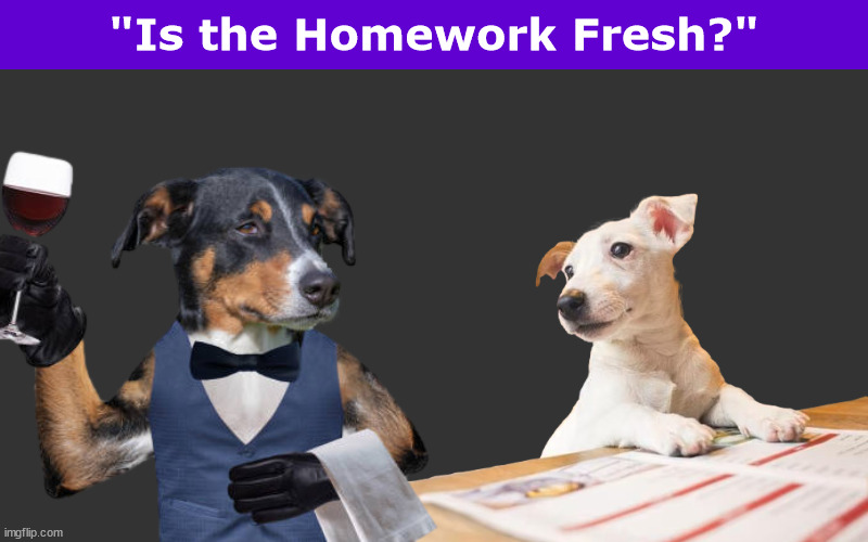 "Is the Homework Fresh?" | image tagged in dog,dogs,homework,restaurant,funny,memes | made w/ Imgflip meme maker