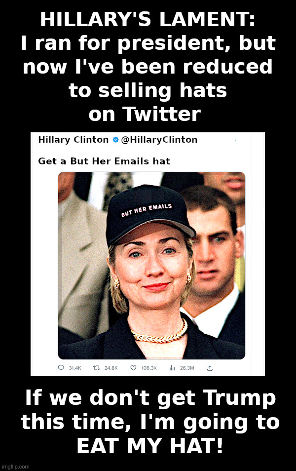 Hillary's Lament | image tagged in hillary clinton,email scandal,fbi director james comey,coverup,get trump,eat my hat | made w/ Imgflip meme maker