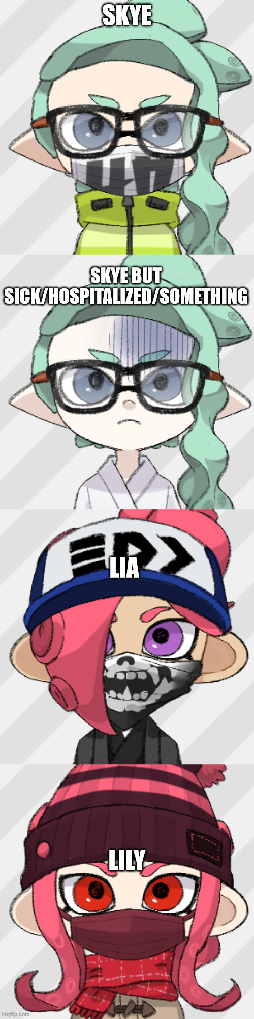 Splatoon ocs I made with picrews! | SKYE; SKYE BUT SICK/HOSPITALIZED/SOMETHING; LIA; LILY | image tagged in skye,skye hospitalized or something idk,lia,lily | made w/ Imgflip meme maker