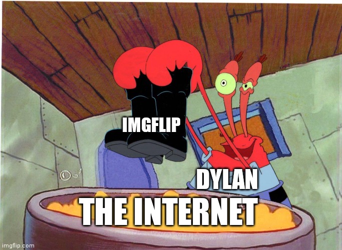 Squeaky Boots | IMGFLIP; DYLAN; THE INTERNET | image tagged in squeaky boots | made w/ Imgflip meme maker