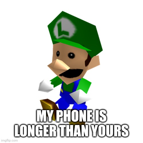 MY PHONE IS LONGER THAN YOURS | made w/ Imgflip meme maker