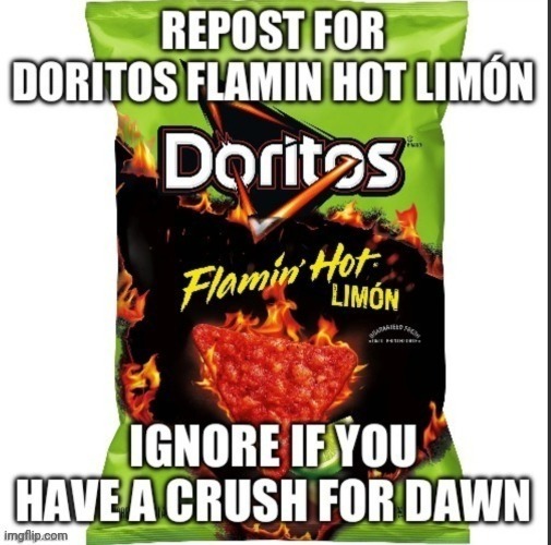 Even tho I hate doritos. (Please don't kill me) | made w/ Imgflip meme maker