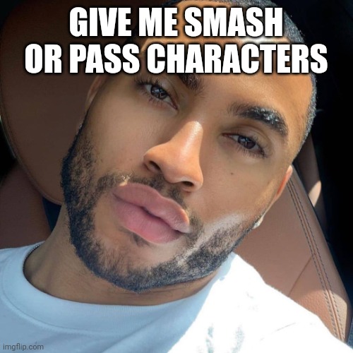 Lightskin RIzz | GIVE ME SMASH OR PASS CHARACTERS | image tagged in lightskin rizz | made w/ Imgflip meme maker