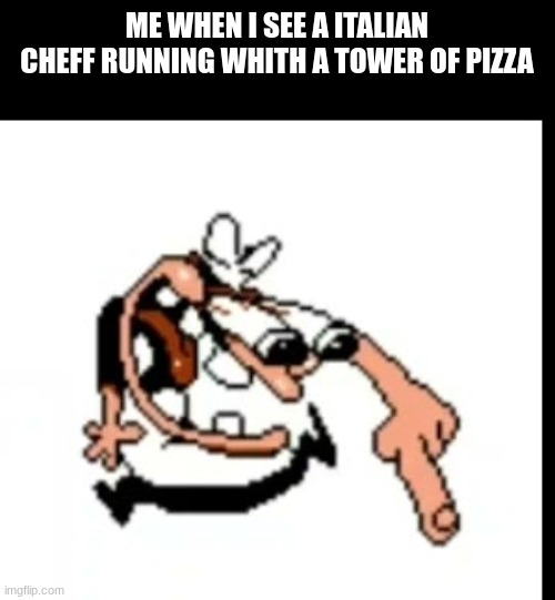 gwuoh | ME WHEN I SEE A ITALIAN CHEFF RUNNING WHITH A TOWER OF PIZZA | image tagged in pizza tower,parry,italian | made w/ Imgflip meme maker