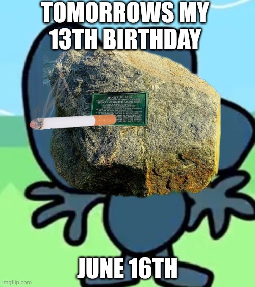 Tomorrows my birthday imma turn 13 tomorrow | TOMORROWS MY 13TH BIRTHDAY; JUNE 16TH | made w/ Imgflip meme maker