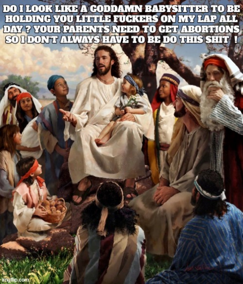 image tagged in jesus,babysitter,jesus christ,abortion,parents,children | made w/ Imgflip meme maker