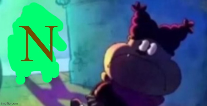 N | made w/ Imgflip meme maker