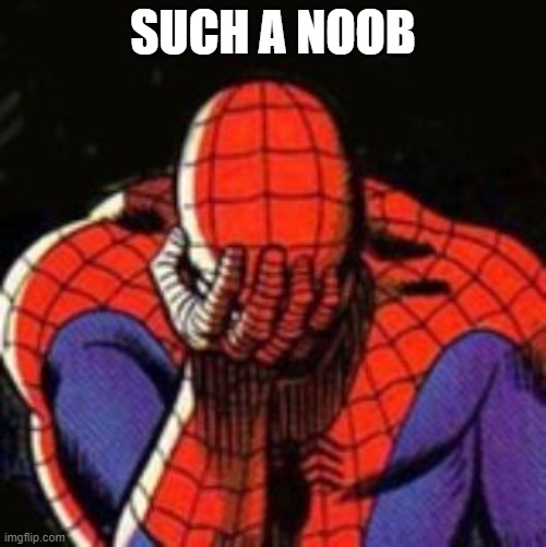 such a noob | SUCH A NOOB | image tagged in memes,sad spiderman,spiderman | made w/ Imgflip meme maker