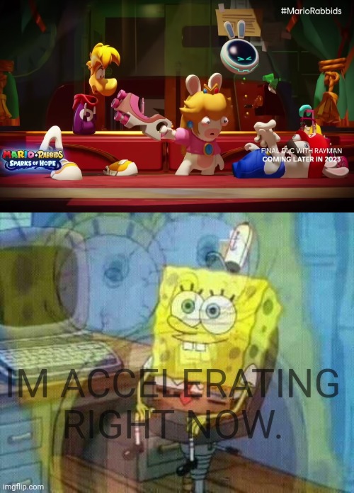 He's finally here. | IM ACCELERATING RIGHT NOW. | image tagged in spongebob panic inside,mario,super mario | made w/ Imgflip meme maker