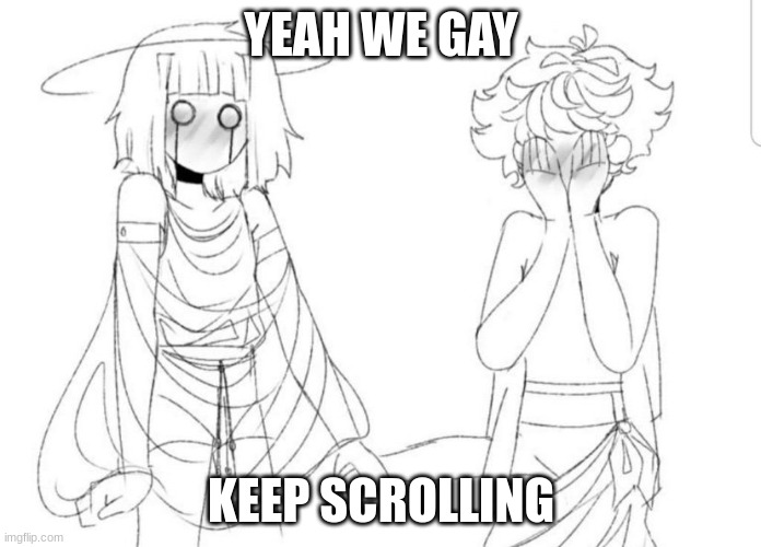 YEAH WE GAY; KEEP SCROLLING | made w/ Imgflip meme maker