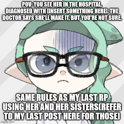 Skye(Hospitalized or something idk) | POV: YOU SEE HER IN THE HOSPITAL, DIAGNOSED WITH [INSERT SOMETHING HERE]. THE DOCTOR SAYS SHE'LL MAKE IT, BUT YOU'RE NOT SURE. SAME RULES AS MY LAST RP USING HER AND HER SISTERS(REFER TO MY LAST POST HERE FOR THOSE) | image tagged in skye hospitalized or something idk | made w/ Imgflip meme maker