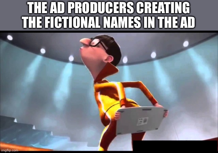 I’ve seen this around, thought it’d make a great meme | THE AD PRODUCERS CREATING THE FICTIONAL NAMES IN THE AD | image tagged in vector keyboard | made w/ Imgflip meme maker