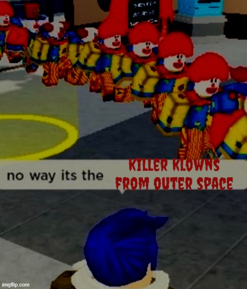 Roblox no way it's the *insert something you hate* | killer klowns from outer space | image tagged in roblox no way it's the insert something you hate | made w/ Imgflip meme maker