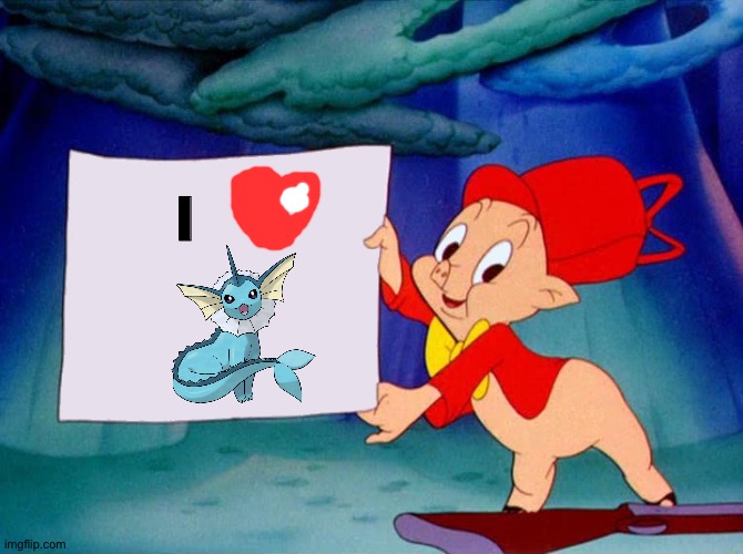 Porky pig is a huge fan of Vaporeon | I | image tagged in porky pig holding sign,pokemon | made w/ Imgflip meme maker