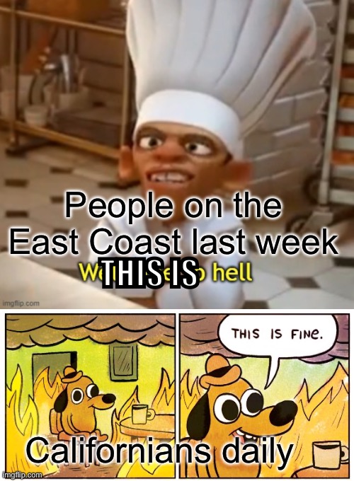 Canadian oak smoke last week | THIS IS; People on the East Coast last week; Californians daily | image tagged in welcome to hell,memes,this is fine | made w/ Imgflip meme maker