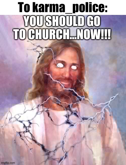 To karma_police: | made w/ Imgflip meme maker