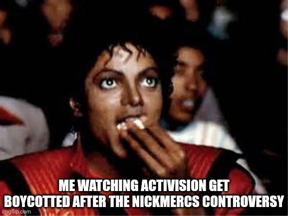 Me watching college competition judges work on dome space and si | ME WATCHING ACTIVISION GET BOYCOTTED AFTER THE NICKMERCS CONTROVERSY | image tagged in me watching college competition judges work on dome space and si | made w/ Imgflip meme maker