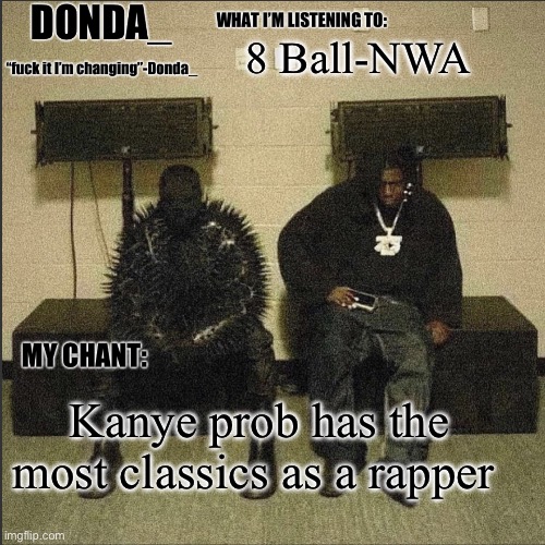 Donda | 8 Ball-NWA; Kanye prob has the most classics as a rapper | image tagged in donda | made w/ Imgflip meme maker