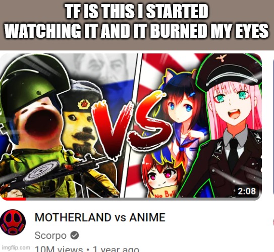 TF IS THIS I STARTED WATCHING IT AND IT BURNED MY EYES | made w/ Imgflip meme maker