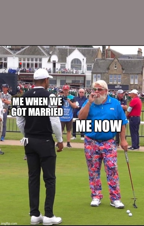 Anniversay | ME WHEN WE GOT MARRIED; ME NOW | image tagged in john daly and tiger woods | made w/ Imgflip meme maker