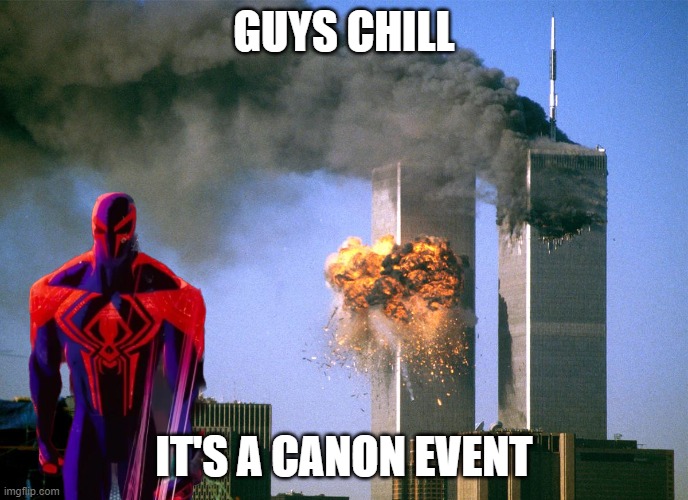 it's true | GUYS CHILL; IT'S A CANON EVENT | image tagged in 911,spiderman,canon event | made w/ Imgflip meme maker