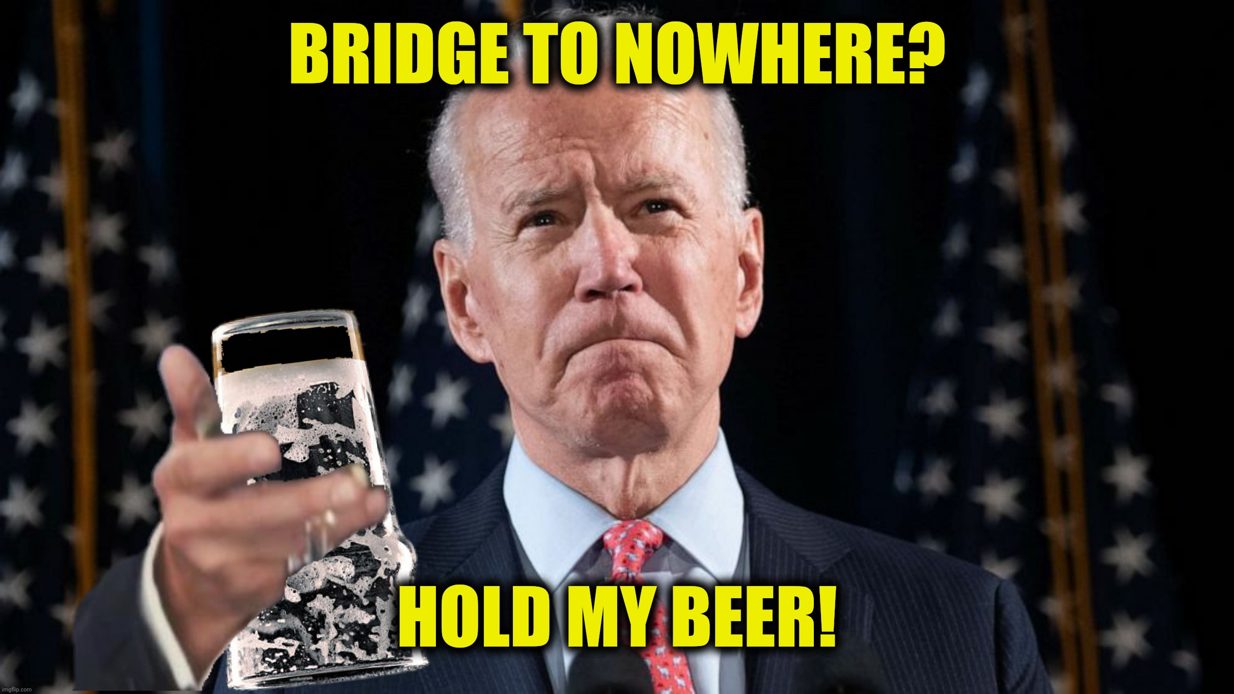 The Biden Train | BRIDGE TO NOWHERE? HOLD MY BEER! | image tagged in bad photoshop,joe biden,hold my beer,train,bridge | made w/ Imgflip meme maker
