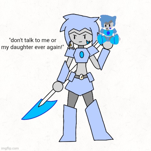 I'm not sure what meme I got this idea from but I just NEEDED to do it | "don't talk to me or my daughter ever again!" | made w/ Imgflip meme maker