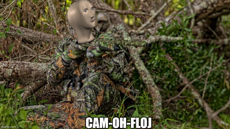 camo hunter | CAM-OH-FLOJ | image tagged in camo hunter | made w/ Imgflip meme maker