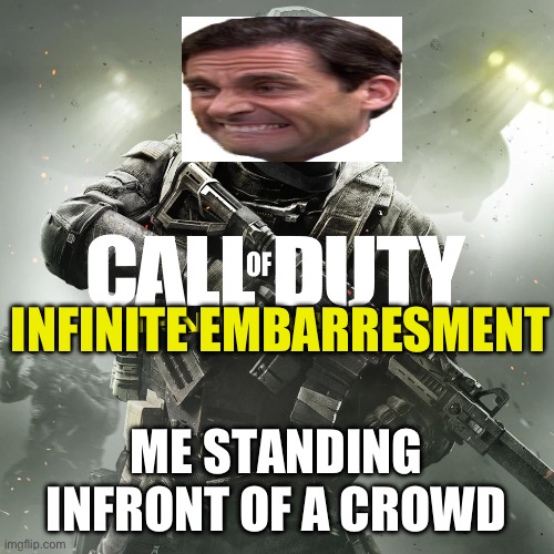 this is true tbh | INFINITE EMBARRESMENT; ME STANDING INFRONT OF A CROWD | image tagged in gaming | made w/ Imgflip meme maker