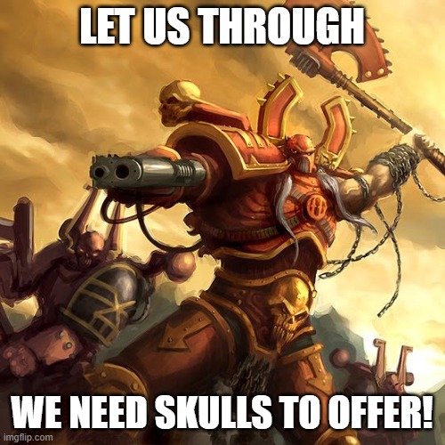 LET US THROUGH WE NEED SKULLS TO OFFER! | made w/ Imgflip meme maker