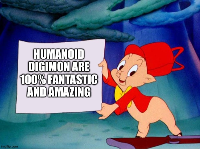 Even Porky pig loves Humanoid Digimon | HUMANOID DIGIMON ARE 100% FANTASTIC AND AMAZING | image tagged in porky pig holding sign | made w/ Imgflip meme maker