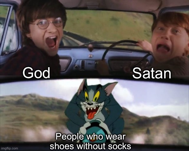 The most cursed type of people | Satan; God; People who wear shoes without socks | image tagged in tom chasing harry and ron weasly,cursed | made w/ Imgflip meme maker
