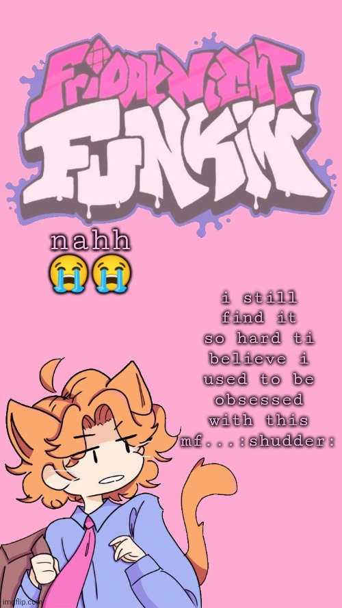 HELG | i still find it so hard ti believe i used to be obsessed with this mf...:shudder:; nahh 😭😭 | image tagged in pixel kunt | made w/ Imgflip meme maker
