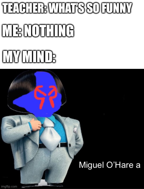 It’s a canon event | TEACHER: WHAT’S SO FUNNY; ME: NOTHING; MY MIND: | image tagged in spider-man | made w/ Imgflip meme maker