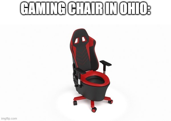 GAMING CHAIR IN OHIO: | made w/ Imgflip meme maker