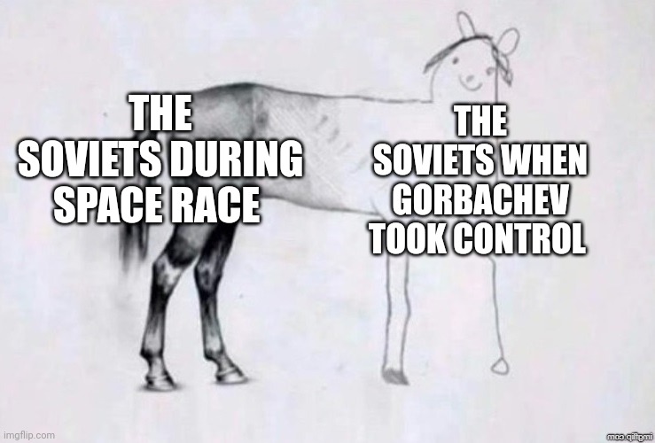 The soviets then vs now | THE SOVIETS DURING SPACE RACE; THE SOVIETS WHEN GORBACHEV TOOK CONTROL | image tagged in horse drawing,communism,jpfan102504 | made w/ Imgflip meme maker