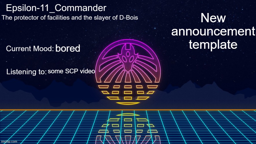 Epsilon-11_Commander's Vaporwave announcement template | New announcement template; bored; some SCP video | image tagged in epsilon-11_commander's vaporwave announcement template | made w/ Imgflip meme maker