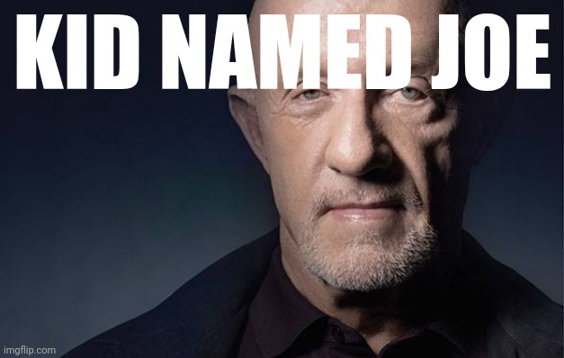 Kid Named | KID NAMED JOE | image tagged in kid named | made w/ Imgflip meme maker