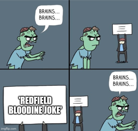 No brains meme | 'REDFIELD BLOODINE JOKE' | image tagged in no brains meme | made w/ Imgflip meme maker