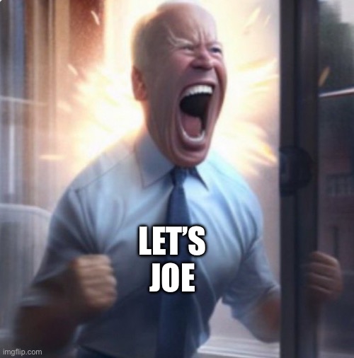 Biden Lets Go | LET’S
JOE | image tagged in biden lets go | made w/ Imgflip meme maker