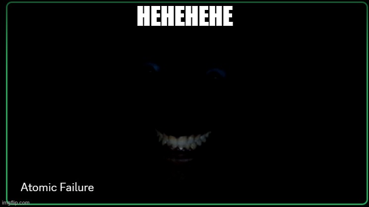 Dark Man in room | HEHEHEHE | image tagged in dark man in room | made w/ Imgflip meme maker