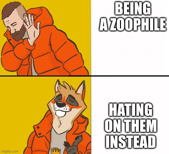 Ah yes, we must hate on z00s, for they want to f*ck animals | BEING A ZOOPHILE; HATING ON THEM INSTEAD | image tagged in furry drake | made w/ Imgflip meme maker