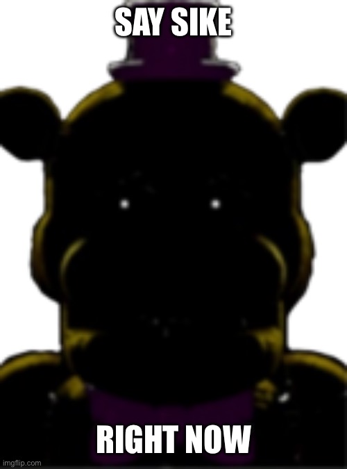 Fredbear UCN | SAY SIKE RIGHT NOW | image tagged in fredbear ucn | made w/ Imgflip meme maker