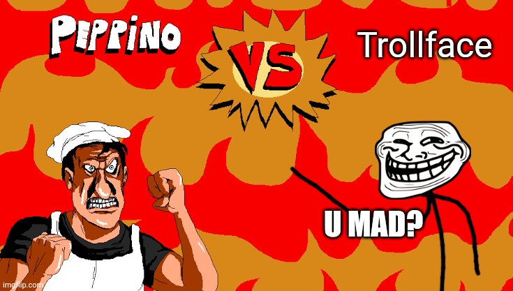 Peppino the against trolls | Trollface; U MAD? | image tagged in peppino vs blank | made w/ Imgflip meme maker